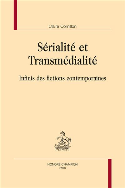 Serialite et transmedialite infinis des fictions contemporai
