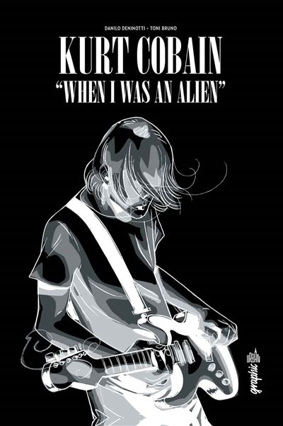 KURT COBAIN : WHEN I WAS AN ALIEN -  Bruno Toni - broché