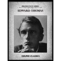 Complete Poetical Works of Edward Thomas (Delphi Classics)