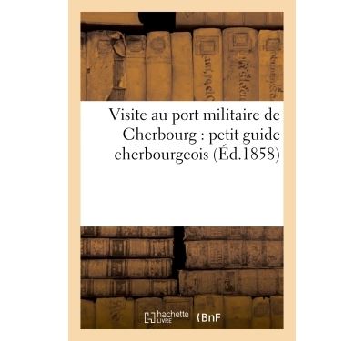 Visite au port militaire de Cherbourg : petit guide cherbourgeois