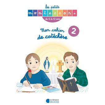 Les Petits Montessori - Mon cahier de catéchèse 6-12 ans tome II