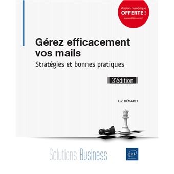 Gérez efficacement vos mails - Stratégies et bonnes pratiques (3e édition)