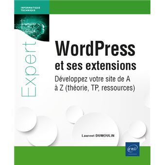 WordPress et ses extensions - Développez votre site de A à Z (théorie, TP, ressources)