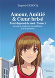 Amour, Amitié & Coeur brisé - Tout dépend de moi : Tome 1 - Je vais te rendre la vie meilleure...
