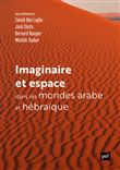 Imaginaire et espaces dans les mondes arabes et hébraïques