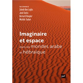 Imaginaire et espaces dans les mondes arabes et hébraïques