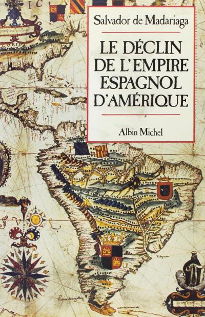 Le Déclin de l'empire espagnol d'Amérique - François Fosca - (donnée non spécifiée)