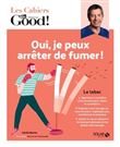 Les Cahiers Dr. Good ! - Oui, je peux arrêter de fumer !