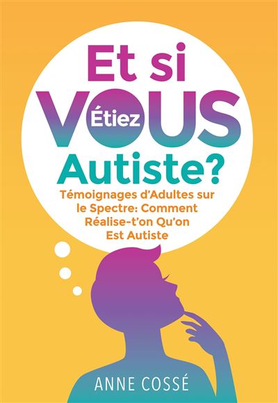 Et Si VOUS étiez Autiste ? Témoignages D'Adultes Sur Le Spectre ...