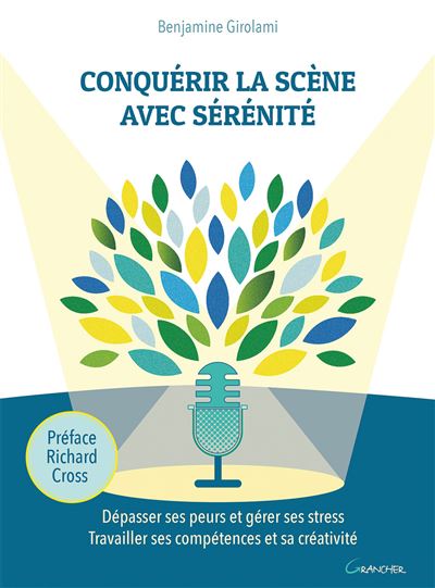 Conquérir la scène avec sérénité - Dépasser ses peurs et gérer ses stress - Travailler ses compétences et sa créativité