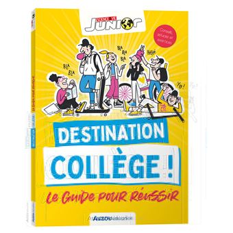 Destination collège ! le guide pour réussir - science & vie junior