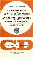 Le Cosmopolitisme, ou le Citoyen du Monde, suivi de La Capitale des Gaules ou la Nouvelle Babylone