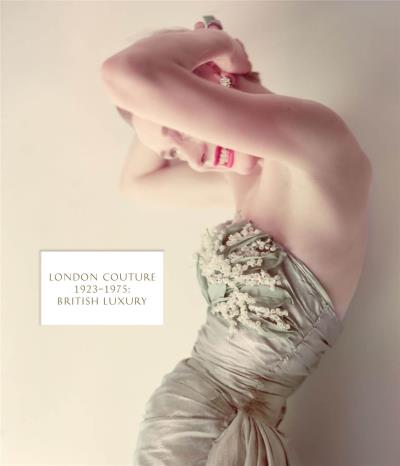 LONDON COUTURE BRITISH LUXURY 1923-1975