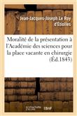 Moralité de la présentation à l'Académie des sciences pour la place vacante en chirurgie