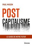 Post capitalisme - Le guide de notre futur