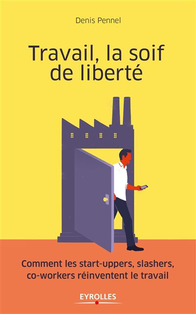 Travail, la soif de liberté : comment les start-uppers, slashers, co-workers réinventent le travail