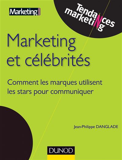 Marketing et célébrités - Médaille Académie des Sciences Commerciales - 2014 - Prix DCF - 2013 - Jean-Philippe Danglade - broché