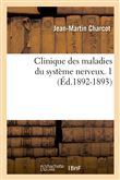 Clinique des maladies du système nerveux. 1 (Éd.1892-1893)