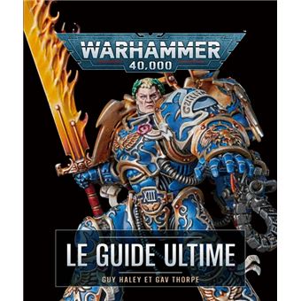 Warhammer 40,000 le guide ultime