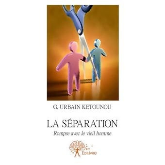 La séparation Rompre avec le vieil homme broché G. Urbain Ketounou
