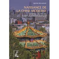 Naissance de la Chine moderne - L'Empire du Milieu dans la m
