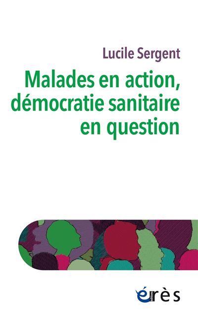 Malades en action, démocratie sanitaire en question - Lucile Sergent - broché