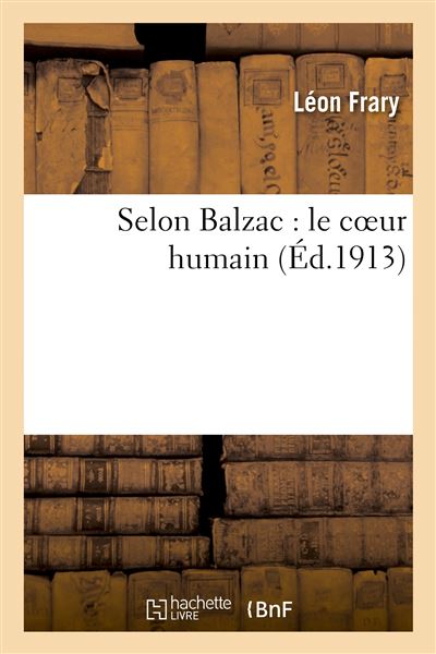 Selon Balzac : le coeur humain