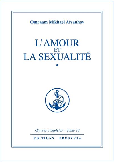 Oeuvres completes,14:l'amour et la sexualite,1 - Omraam Mikhaël Aïvanhov - broché