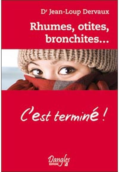 Rhumes, otites, bronchites... c'est terminé ! -  Jean-Loup Dervaux - broché