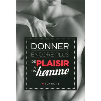 comment donner du plaisir comment donner du plaisir