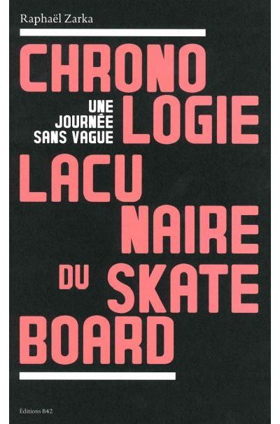 Une journée sans vague : chronologie lacunaire du skateboard volume 1
