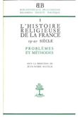 BB n°1 - L'histoire religieuse de la France XIX-XXe siècle - Problèmes et méthodes