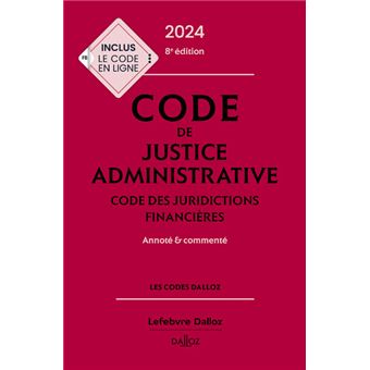 Code de justice administrative - Code des juridictions financières 2024, annoté et commenté