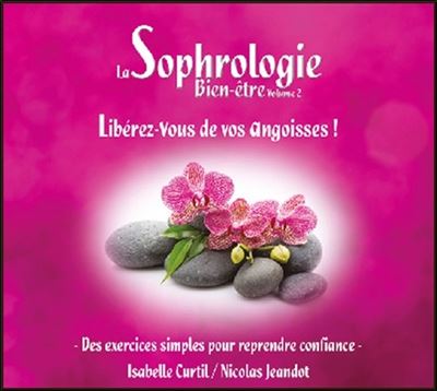 La Sophrologie Bien-être Vol 2 : Libérez-vous de vos angoisses !