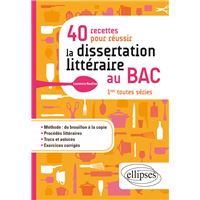 40 recettes pour réussir la dissertation littéraire au BAC, 1ères toutes séries
