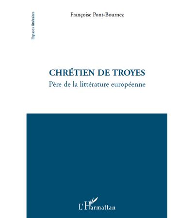 Chrétien de Troyes, père de la littérature européenne