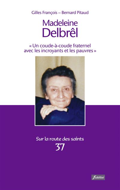 Madeleine Delbrel - Un coude-à-coude fraternel avec les incroyants et les pauvres