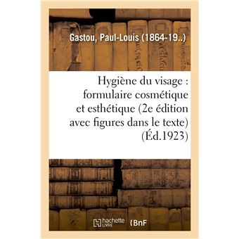 Hygiène du visage : formulaire cosmétique et esthétique (2e édition, avec figures dans le texte)