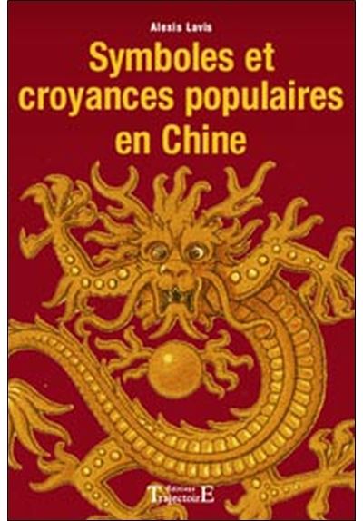 Symboles et croyances populaires en Chine - Alexis Lavis - broché