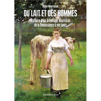 Du lait et des hommes - Histoire d'un breuvage nourricier, d