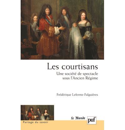 Les courtisans. Une société de spectacle sous l'Ancien Régime - Frédérique Leferme-Falguières - broché
