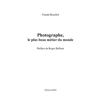 Photographe, le plus beau métier du monde