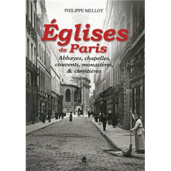 Eglises de Paris - Abbayes, chapelles, couvents, monastères, et cimetières