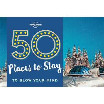 50 Places To Stay To Blow Your Mind