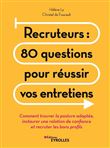 Recruteurs : 80 questions pour réussir vos entretiens