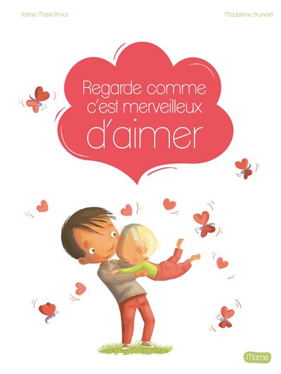 Regarde comme c'est merveilleux d'aimer - Karine-Marie Amiot - cartonné