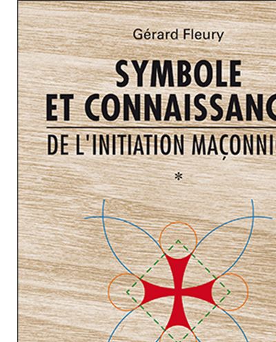 Symbole et connaissances de l'initiation maçonnique