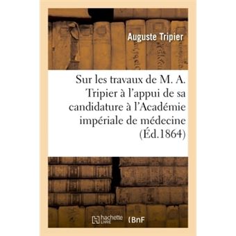 Sur les travaux de M. A. Tripier, à l'appui de sa candidature à l'Académie impériale de médecine