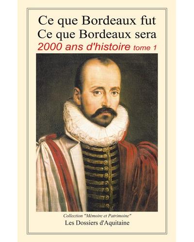 Ce que Bordeaux fut, ce que Bordeaux sera, 2000 ans d'histoire
