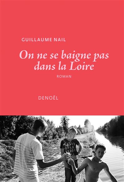 On ne se baigne pas dans la Loire - broché - Guillaume Nail - Achat Livre  ou ebook | fnac